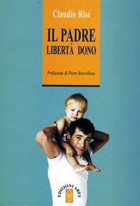 Il padre. Libertà dono - Librerie.coop Il padre. Libertà dono - Librerie.coop