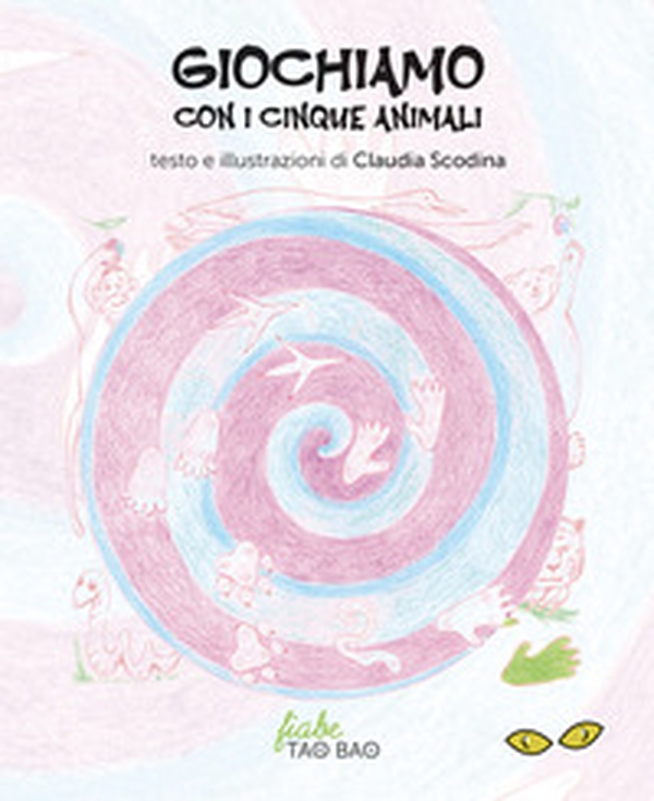 Giochiamo con i cinque animali. Fiabe Tao Bao - Librerie.coop Giochiamo con i cinque animali. Fiabe Tao Bao - Librerie.coop