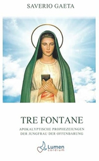 Tre Fontane. Apokalyptische Prophezeiungen der Jungfrau der Offenbarung - Librerie.coop