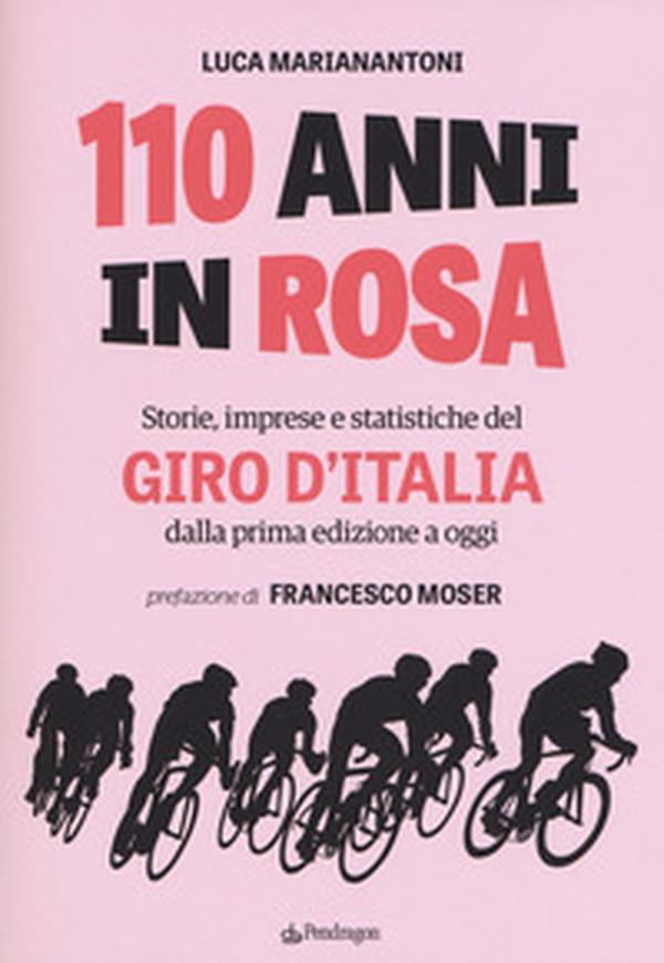 110 anni in rosa. Storie, imprese e statistiche del Giro d'Italia dalla prima edizione a oggi - Librerie.coop 110 anni in rosa. Storie, imprese e statistiche del Giro d'Italia dalla prima edizione a oggi - Librerie.coop