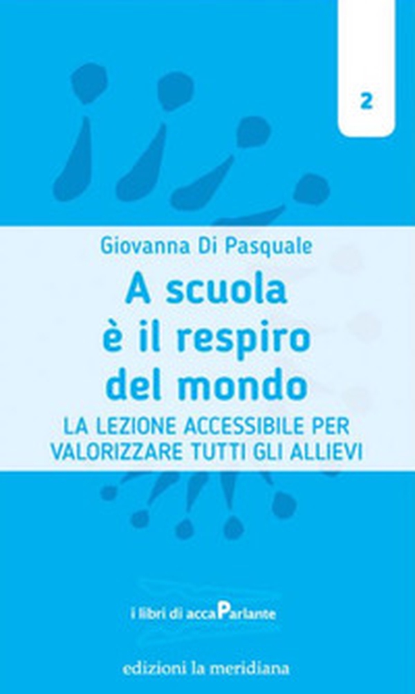 A scuola è il respiro del mondo. La lezione accessibile per valorizzare tutti gli allievi - Librerie.coop A scuola è il respiro del mondo. La lezione accessibile per valorizzare tutti gli allievi - Librerie.coop