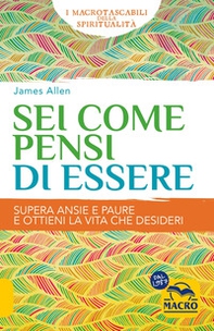 Sei come pensi di essere. Supera ansie e paure e ottieni la vita che desideri - Librerie.coop Sei come pensi di essere. Supera ansie e paure e ottieni la vita che desideri - Librerie.coop