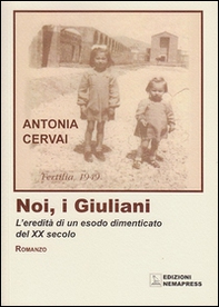 Noi, i giuliani. L'eredità di un esodo dimenticato del XX secolo - Librerie.coop