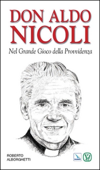 Don Aldo Nicoli. Nel grande gioco della provvidenza - Librerie.coop