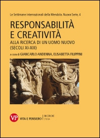 Responsabilità e creatività. Alla ricerca di un uomo nuovo (secoli XI-XIII). Le settimane internazionali della Mendola. Nuova serie - Vol. 4 - Librerie.coop