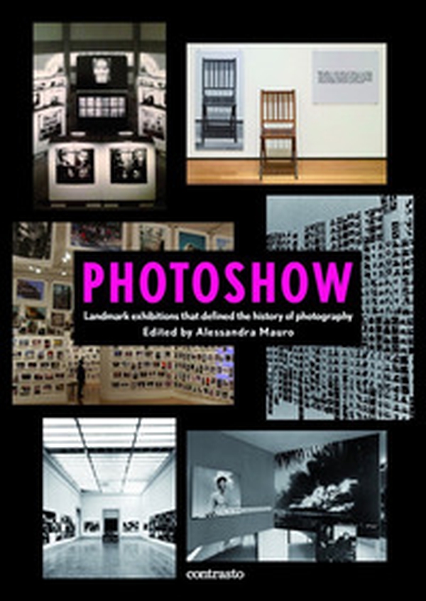Photoshow. Landmark exhibitions that define the history of photography - Librerie.coop