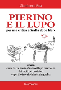 Pierino e il lupo. Per una critica a Sraffa dopo Marx. Ovvero come fu che Pierino S salvò il lupo marxicano dai fucili dei cacciatori epperò lo fece rinchiudere in gabbia - Librerie.coop Pierino e il lupo. Per una critica a Sraffa dopo Marx. Ovvero come fu che Pierino S salvò il lupo marxicano dai fucili dei cacciatori epperò lo fece rinchiudere in gabbia - Librerie.coop
