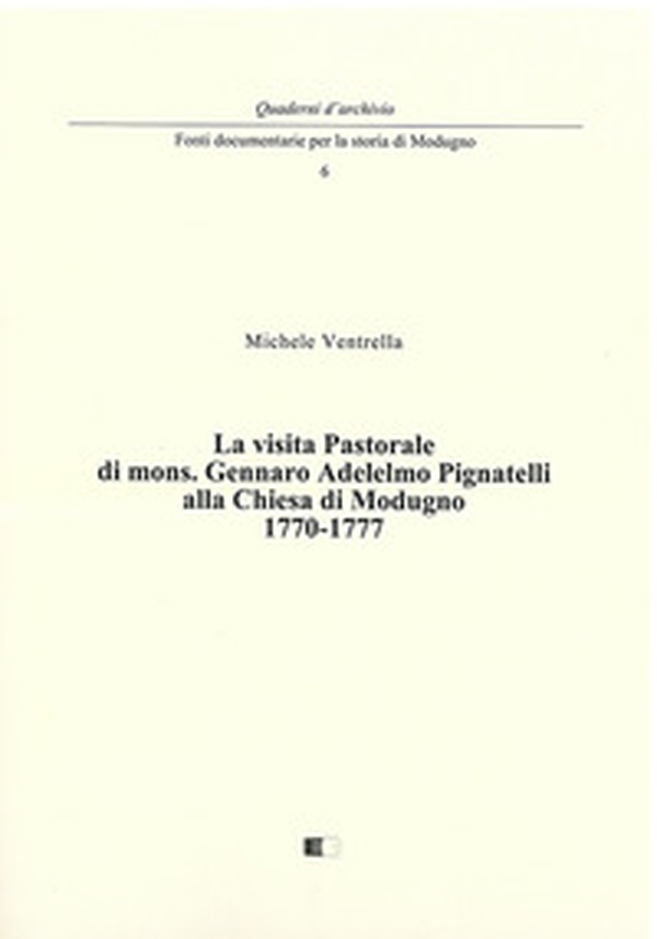 La visita pastorale di mons. Gennaro Adelelmo Pignatelli alla chiesa di Modugno 1770-1777 - Librerie.coop