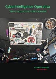 Cyberintelligence operativa. Teoria e racconti brevi di difesa aziendale - Librerie.coop