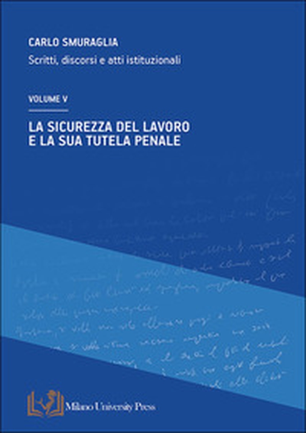 La sicurezza del lavoro e la sua tutela penale. Scritti, discorsi e atti istituzionali - Vol. 5 - Librerie.coop La sicurezza del lavoro e la sua tutela penale. Scritti, discorsi e atti istituzionali - Vol. 5 - Librerie.coop