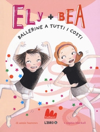 Ballerine a tutti i costi. Ely + Bea - Librerie.coop