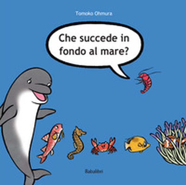Che succede in fondo al mare? - Librerie.coop Che succede in fondo al mare? - Librerie.coop