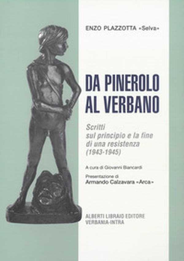 Da Pinerolo al Verbano. Scritti sul principio e la fine di una Resistenza (1943-45) - Librerie.coop