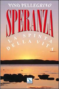 Speranza. La spinta della vita - Librerie.coop