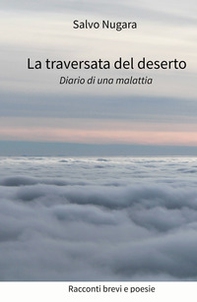 La traversata del deserto. Diario di una malattia - Librerie.coop