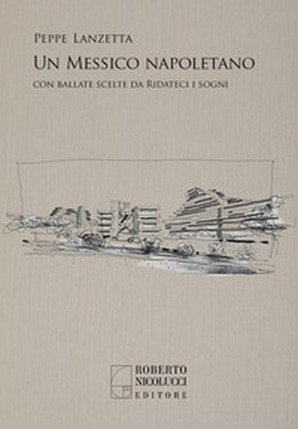 Un Messico napoletano. Con una scelta di ballate da «Ridateci i sogni» - Librerie.coop Un Messico napoletano. Con una scelta di ballate da «Ridateci i sogni» - Librerie.coop