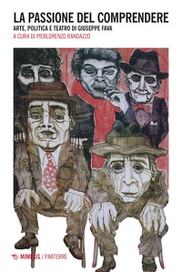 La passione del comprendere. Arte, politica e teatro di Giuseppe Fava - Librerie.coop La passione del comprendere. Arte, politica e teatro di Giuseppe Fava - Librerie.coop