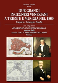 Due grandi ingegneri veneziani a trieste e muggia nel 1800. Gasparo e Giuseppe Tonello - Librerie.coop