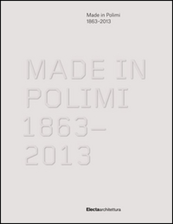 Made in Polimi 1863-2013 - Librerie.coop Made in Polimi 1863-2013 - Librerie.coop