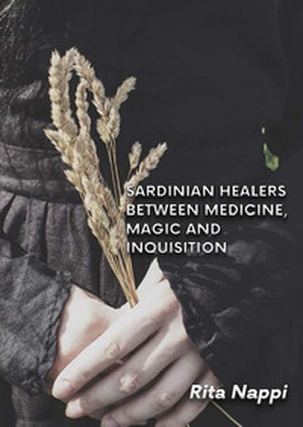 Sardinian healers between medicine, magic and inquisition - Librerie.coop Sardinian healers between medicine, magic and inquisition - Librerie.coop