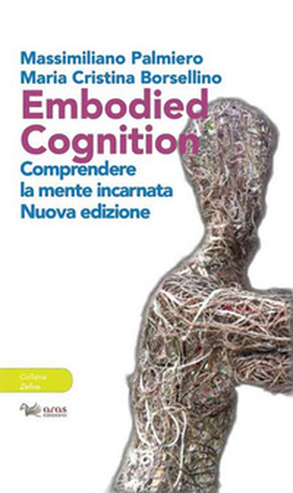 Embodied cognition. Comprendere la mente incarnata - Librerie.coop