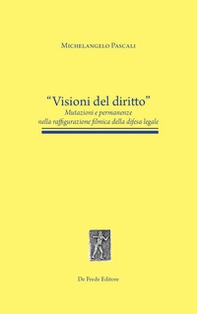 Visioni del diritto. Mutazioni e permanenze nella raffigurazione filmica della difesa legale - Librerie.coop