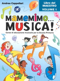 Mamemimo... musica! Corso di educazione musicale per la Scuola primaria. Libro del maestro - Vol. 1 - Librerie.coop Mamemimo... musica! Corso di educazione musicale per la Scuola primaria. Libro del maestro - Vol. 1 - Librerie.coop