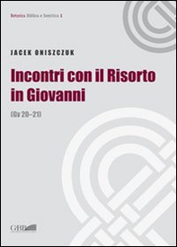 Incontri con il Risorto in Giovanni. (Gv 20-21) - Librerie.coop