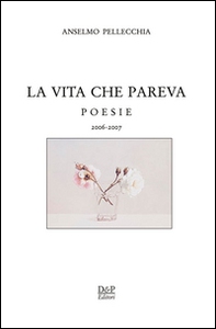 La vita che pareva. Poesie 2006-2007 - Librerie.coop La vita che pareva. Poesie 2006-2007 - Librerie.coop