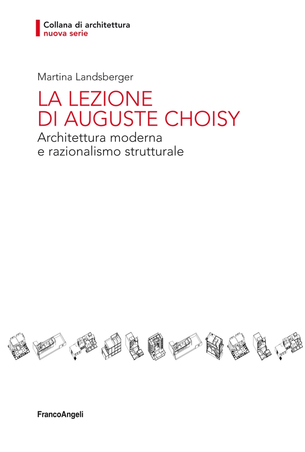 La lezione di Auguste Choisy. Architettura moderna e razionalismo strutturale - Librerie.coop La lezione di Auguste Choisy. Architettura moderna e razionalismo strutturale - Librerie.coop