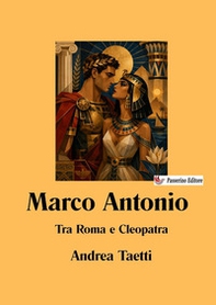 Marco Antonio. Tra Roma e Cleopatra - Librerie.coop