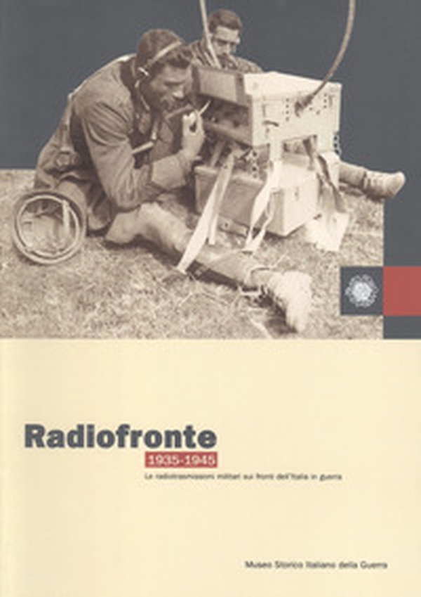 Radiofronte 1935-1945. Le radiotrasmissioni militari sui fronti dell'Italia in guerra - Librerie.coop Radiofronte 1935-1945. Le radiotrasmissioni militari sui fronti dell'Italia in guerra - Librerie.coop