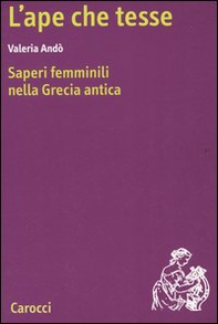 L'ape che tesse. Saperi femminili nella Grecia antica - Librerie.coop