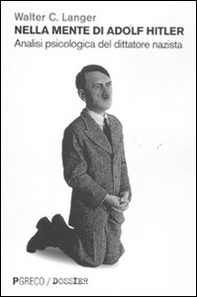 Nella mente di Adolf Hitler. Analisi psicologica del dittatore nazista - Librerie.coop