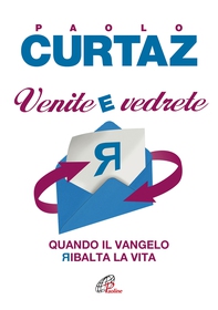 Venite e vedrete. Quando il Vangelo ribalta la vita - Librerie.coop