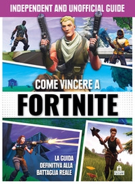 Come vincere a Fortnite. Independent and unofficial guide - Librerie.coop Come vincere a Fortnite. Independent and unofficial guide - Librerie.coop