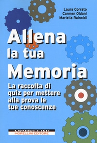 Allena la tua memoria. La raccolta di quiz per mettere alla prova le tue conoscenze - Librerie.coop