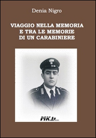 Viaggio nella memoria e tra le memorie di un carabiniere - Librerie.coop Viaggio nella memoria e tra le memorie di un carabiniere - Librerie.coop