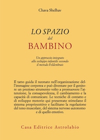 Lo spazio del bambino. Un approccio integrato allo sviluppo infantile secondo il metodo Feldenkrais - Librerie.coop Lo spazio del bambino. Un approccio integrato allo sviluppo infantile secondo il metodo Feldenkrais - Librerie.coop