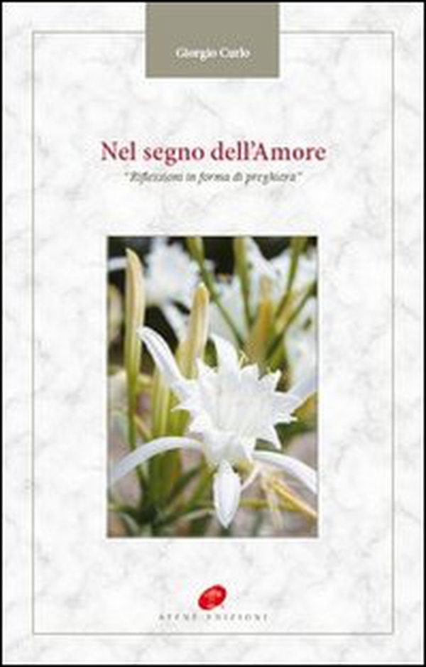 Nel segno dell'amore. Riflessioni in forma di preghiera - Librerie.coop Nel segno dell'amore. Riflessioni in forma di preghiera - Librerie.coop