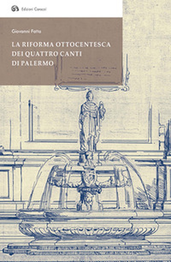 La riforma ottocentesca dei Quattro Canti di Palermo - Librerie.coop La riforma ottocentesca dei Quattro Canti di Palermo - Librerie.coop