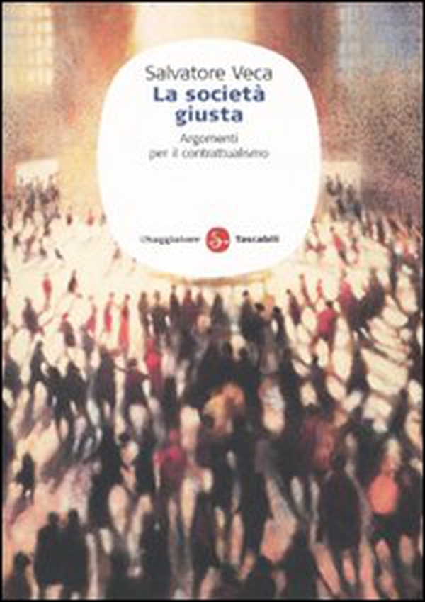 La società giusta. Argomenti per il contrattualismo - Librerie.coop La società giusta. Argomenti per il contrattualismo - Librerie.coop