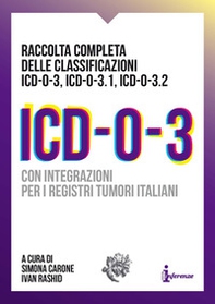 ICD-O-3. Raccolta completa delle classificazioni ICD-O-3, ICD-O-3.1, ICD-O-3.2. Con integrazioni per i registri tumori italiani - Librerie.coop