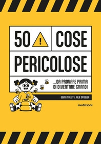 50 cose pericolose... da provare prima di diventare grandi - Librerie.coop