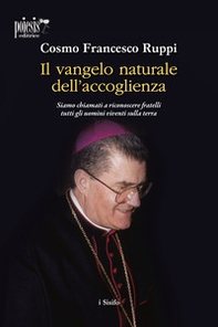 Il Vangelo naturale dell'accoglienza. Siamo chiamati a riconoscere fratelli tutti gli uomini viventi sulla terra - Librerie.coop