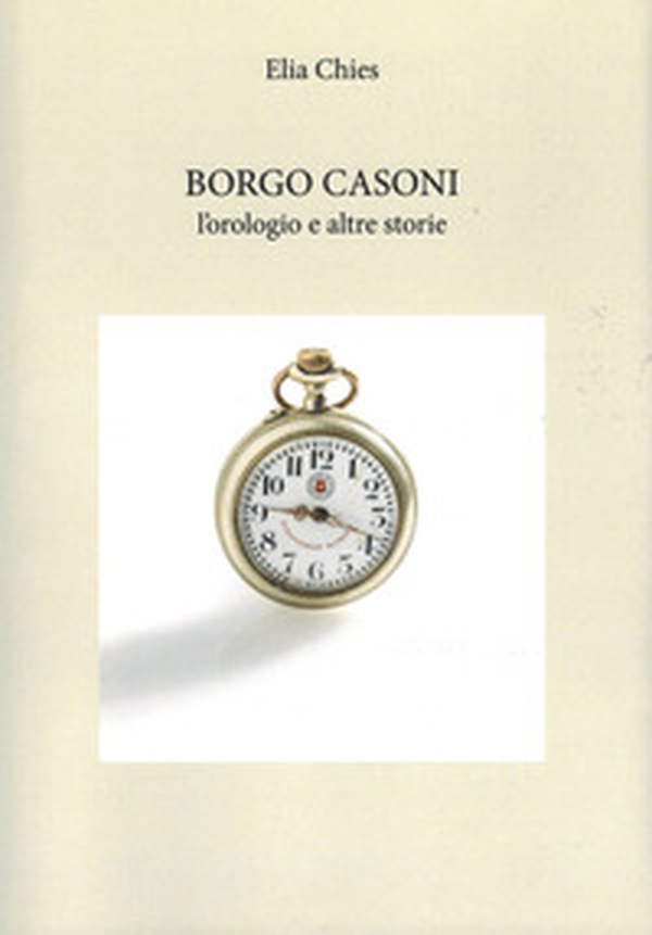 Borgo Casoni. L'orologio e altre storie - Librerie.coop Borgo Casoni. L'orologio e altre storie - Librerie.coop