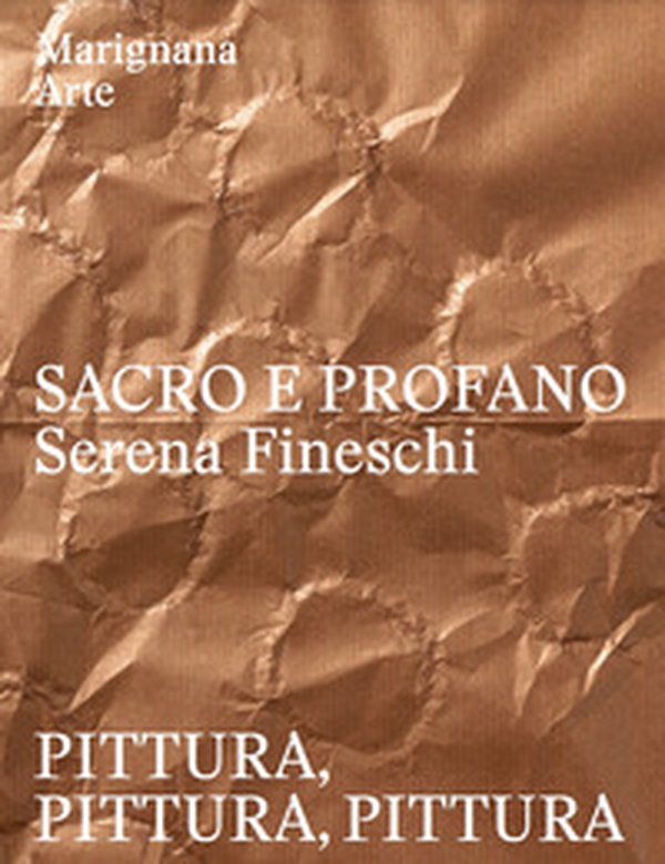 Sacro e profano. Serena Fineschi. Pittura, pittura, pittura. Ediz. italiana e inglese - Librerie.coop Sacro e profano. Serena Fineschi. Pittura, pittura, pittura. Ediz. italiana e inglese - Librerie.coop