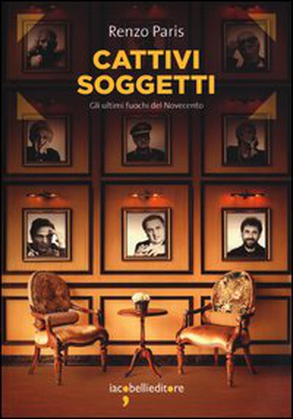Cattivi soggetti. Gli ultimi fuochi del Novecento - Librerie.coop Cattivi soggetti. Gli ultimi fuochi del Novecento - Librerie.coop