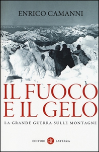 Il fuoco e il gelo. La grande guerra sulle montagne - Librerie.coop