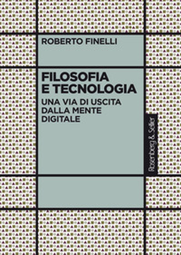 Filosofia e tecnologia. Una via di uscita dalla mente digitale - Librerie.coop Filosofia e tecnologia. Una via di uscita dalla mente digitale - Librerie.coop